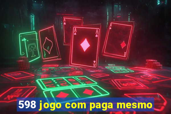 598 jogo com paga mesmo